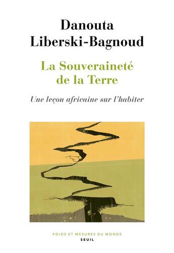 Couverture du livre « La souveraineté de la Terre : une leçon africaine sur l'habiter » de Danouta Liberski-Bagnoud aux éditions Seuil