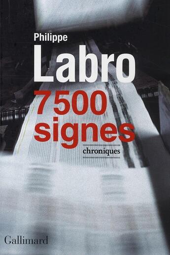 Couverture du livre « 7500 signes ; chroniques » de Philippe Labro aux éditions Gallimard