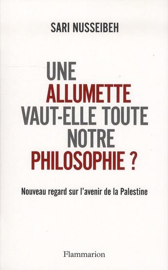 Couverture du livre « Une allumette vaut-elle toute notre philosophie ? nouveau regard sur l'avenir de la Palestine » de Sari Nusseibeh aux éditions Flammarion