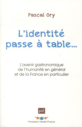 Couverture du livre « L'identité passe a table... l'avenir gastronomique de l'humanité en général et de la France en particulier » de Pascal Ory aux éditions Puf