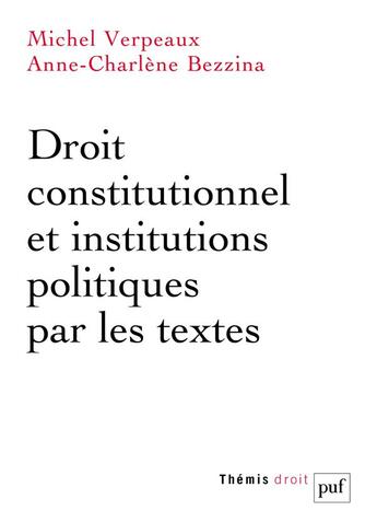 Couverture du livre « Droit constitutionnel et institutions politiques par les textes » de Michel Verpeaux et Anne-Charlene Bezzina aux éditions Puf
