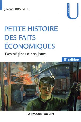 Couverture du livre « Petite histoire des faits économiques ; des origines à nos jours (5e édition) » de Jacques Brasseul aux éditions Armand Colin