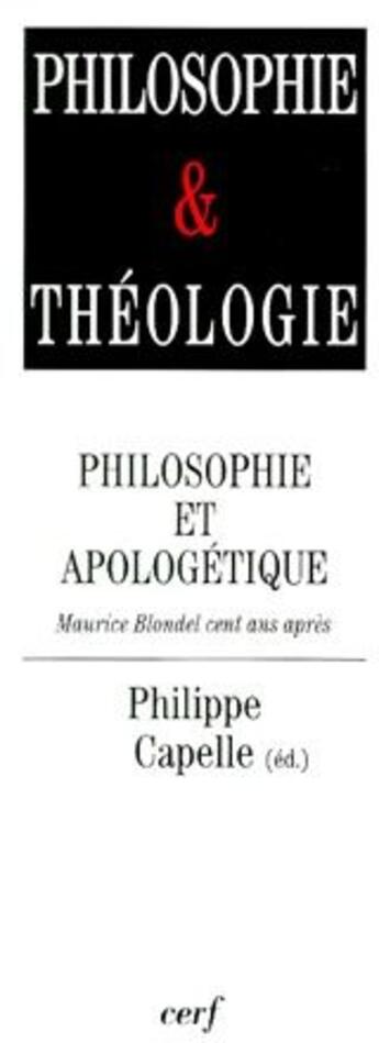 Couverture du livre « Philosophie et apologétique ; Maurice Blondel, cent ans après » de Capelle Ph aux éditions Cerf