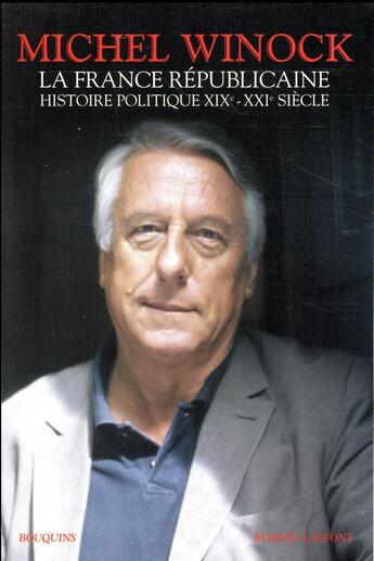 Couverture du livre « La France républicaine ; histoire politique, XIX-XXIe siècle » de Michel Winock aux éditions Bouquins