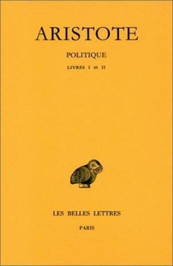 Couverture du livre « Politique Tome 1; livres 1 et 2 » de Aristote aux éditions Belles Lettres