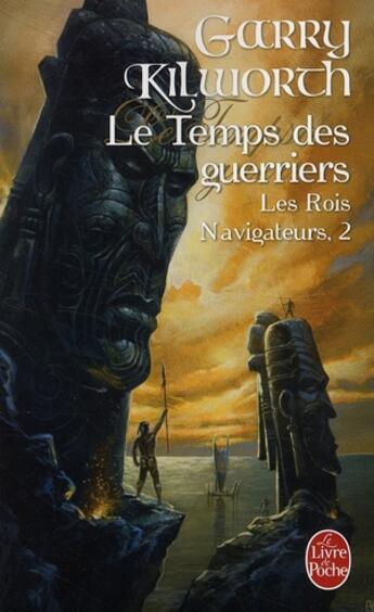 Couverture du livre « Les rois navigateurs Tome 2 ; le temps des guerriers » de Kilworth-G aux éditions Le Livre De Poche