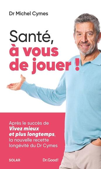 Couverture du livre « Les cahiers Dr. Good : Santé, à vous de jouer ! » de Michel Cymes et Patrice Romedenne aux éditions Solar