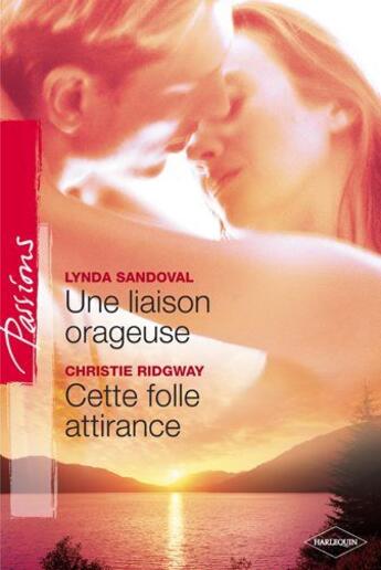 Couverture du livre « Une liaison orageuse ; cette folle attirance » de Lynda Sandoval et Christie Ridgway aux éditions Harlequin