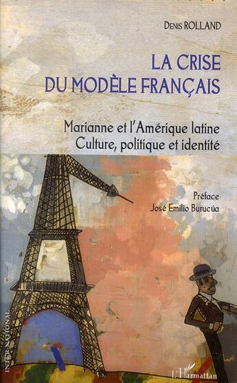 Couverture du livre « La crise du modèle français ; Marianne et l'Amérique latine ; culture, politique et identité » de Denis Rolland aux éditions L'harmattan