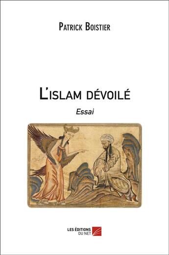 Couverture du livre « L'islam dévoilé » de Patrcik Boistier aux éditions Editions Du Net