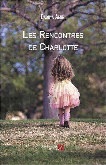 Couverture du livre « Les rencontres de Charlotte » de Amini Daouya aux éditions Editions Du Net