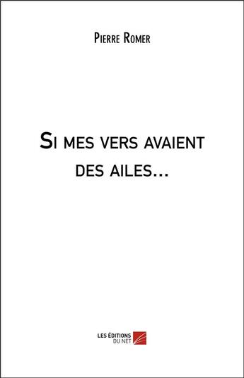 Couverture du livre « Si mes vers avaient des ailes... » de Romer Pierre aux éditions Editions Du Net