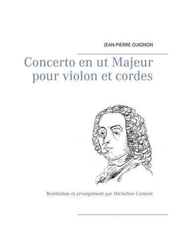 Couverture du livre « Concerto en ut majeur pour violon et cordes ; restitution et arrangement par Micheline Cumant » de Jean-Pierre Guignon aux éditions Books On Demand