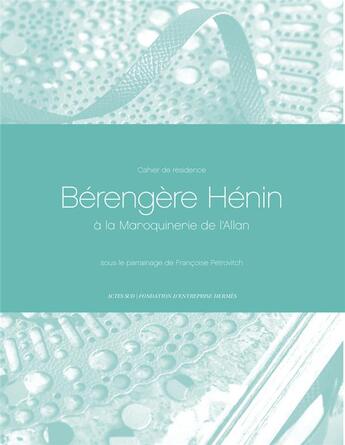 Couverture du livre « Cahiers de résidence t.10 : Bérengère Hénin à la Maroquinerie de l'Allan » de  aux éditions Actes Sud