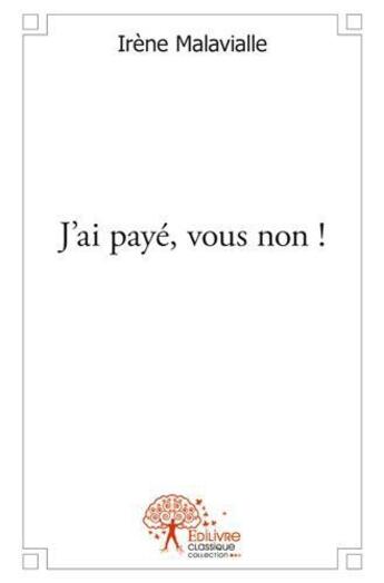 Couverture du livre « J'ai paye, vous non ! » de Malavialle Irene aux éditions Edilivre