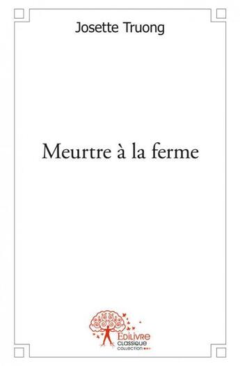 Couverture du livre « Meurtre à la ferme » de Josette Truong aux éditions Edilivre