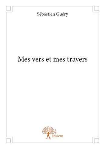 Couverture du livre « Mes vers et mes travers » de Sebastien Guery aux éditions Edilivre