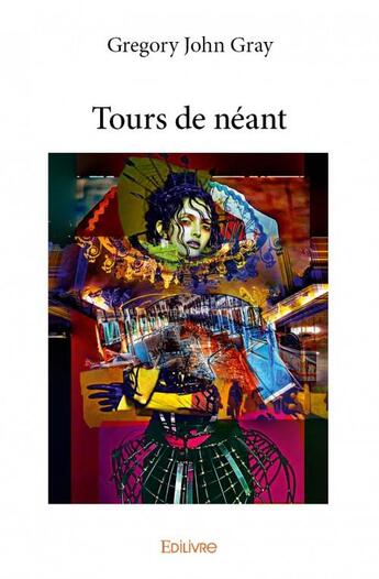 Couverture du livre « Tours de néant » de Gregory John Gray aux éditions Edilivre