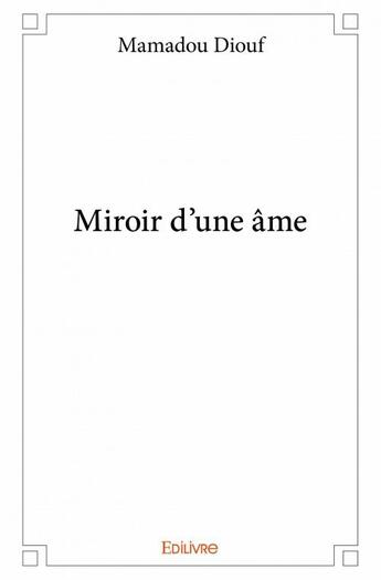 Couverture du livre « Miroir d'une âme » de Mamadou Diouf aux éditions Edilivre