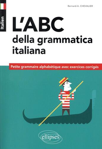 Couverture du livre « Italien ; l'ABC della grammatica italiana ; petite grammaire alphabétique avec exercices corrigés » de Bernard-Albert Chevalier aux éditions Ellipses