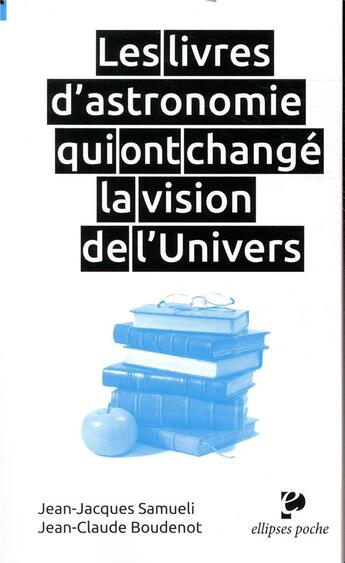 Couverture du livre « Les livres d'astronomie qui ont changé la vision de l'univers » de Jean-Jacques Samueli et Jean-Claude Boudenot aux éditions Ellipses