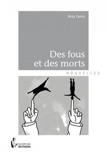 Couverture du livre « Des fous et des morts » de Arny Iancu aux éditions Societe Des Ecrivains