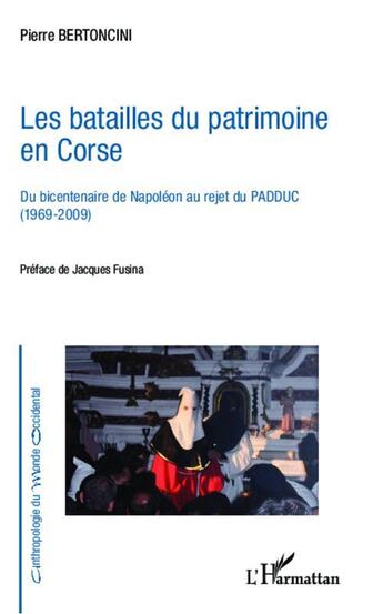 Couverture du livre « Les batailles du patrimoine en corse - du bicentenaire de napoleon au rejet du padduc (1969-2009) » de Pierre Bertoncini aux éditions L'harmattan