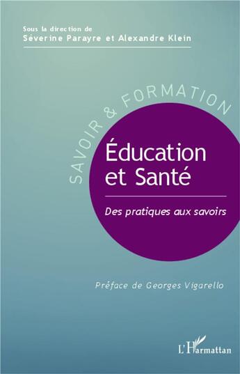 Couverture du livre « Éducation et santé ; des pratiques aux savoirs » de Alexandre Klein et Severine Parayre aux éditions L'harmattan