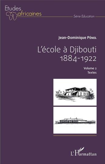 Couverture du livre « L'école à Djibouti, 1884-1922 Tome 2 ; textes » de Jean-Dominique Penel aux éditions L'harmattan