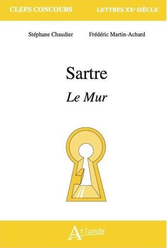 Couverture du livre « Sartre : le mur » de Stephane Chaudier et Frederic Martin-Achard aux éditions Atlande Editions