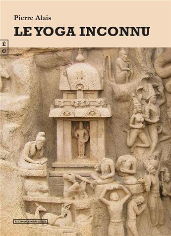 Couverture du livre « Le yoga inconnu » de Pierre Alais aux éditions Complicites