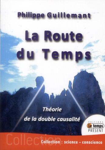 Couverture du livre « La route du temps ; théorie de la double causalité » de Philippe Guillemant aux éditions Temps Present