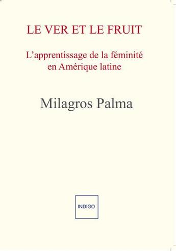 Couverture du livre « Le ver et le fruit : l'apprentissage de la féminité en Amérique latine » de Milagros Palma aux éditions Indigo Cote Femmes