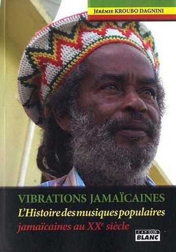 Couverture du livre « Vibrations jamaicaines ; l'histoire des musiques populaires jamaïcaines » de Jeremie Kroubo Dagni aux éditions Le Camion Blanc