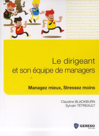 Couverture du livre « Le dirigeant et son équipe de managers ; managez mieux, stressez moins » de Claudine Blackburn et Sylvain Tetrehault aux éditions Gereso