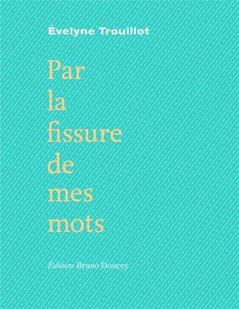 Couverture du livre « Par la fissure de mes mots » de Evelyne Trouillot aux éditions Bruno Doucey