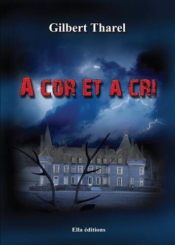 Couverture du livre « A cor et a cri » de Gilbert Tharel aux éditions Ella Editions