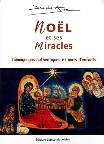 Couverture du livre « Noël et ses miracles : 76 témoignages authentiques et 30 mots d'enfants » de Daniel-Ange aux éditions Sainte Madeleine