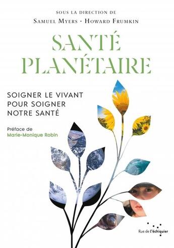 Couverture du livre « Santé planétaire : soigner le vivant pour soigner notre santé » de Howard Frumkin et Samuel Myers aux éditions Rue De L'echiquier