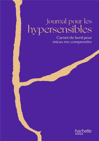 Couverture du livre « Journal pour les hypersensibles : carnet de bord pour mieux me comprendre » de Maryam Gadery aux éditions Hachette Pratique