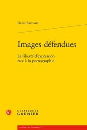 Couverture du livre « Images défendues ; la liberté d'expression face à la pornographie » de Denis Ramond aux éditions Classiques Garnier