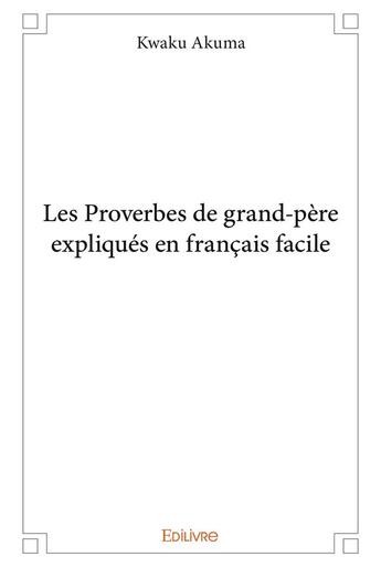 Couverture du livre « Les Proverbes de grand-père expliqués en français facile » de Akuma Kwaku aux éditions Edilivre