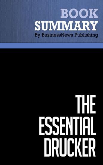 Couverture du livre « Summary: The Essential Drucker (review and analysis of Drucker's Book) » de Businessnews Publish aux éditions Business Book Summaries