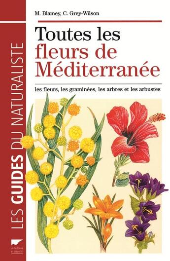 Couverture du livre « Toutes les fleurs de méditerrannée ; les fleurs, les graminées, les arbres et les arbustes » de M. Blamey et C. Grey-Wilson aux éditions Delachaux & Niestle