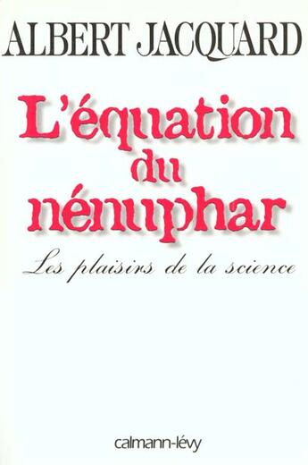 Couverture du livre « L'équation du nénuphar : les plaisirs de la science » de Albert Jacquard aux éditions Calmann-levy