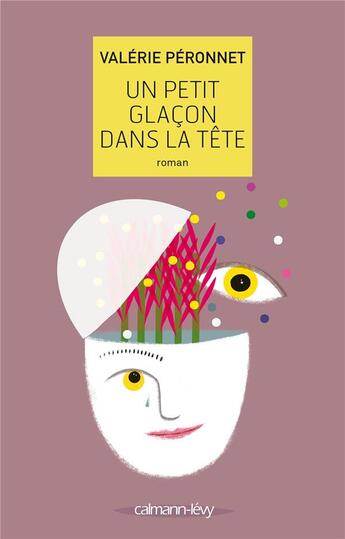 Couverture du livre « Un petit glaçon dans la tête » de Valerie Peronnet aux éditions Calmann-levy