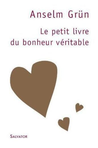 Couverture du livre « Le petit livre du bonheur véritable (3e édition) » de Anselm Grun aux éditions Salvator