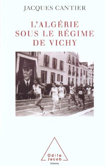 Couverture du livre « L'Algérie sous le régime de Vichy » de Jacques Cantier aux éditions Odile Jacob
