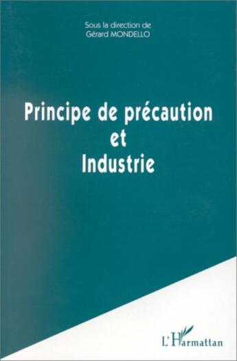 Couverture du livre « Principe de précaution et industrie » de Gerard Mondello aux éditions L'harmattan