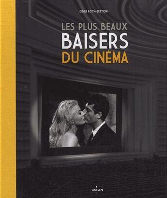Couverture du livre « Les plus beaux baisers du cinéma » de Didier Roth-Bettoni aux éditions Milan